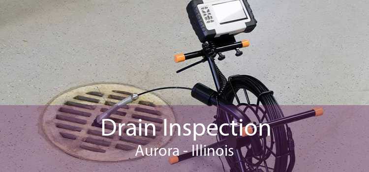 Drain Inspection Aurora - Illinois