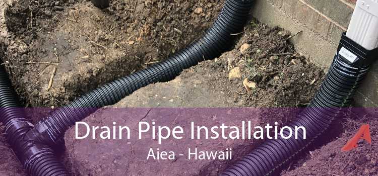 Drain Pipe Installation Aiea - Hawaii