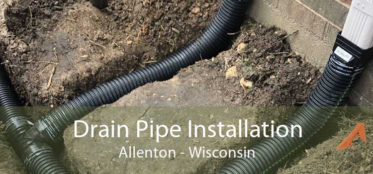 Drain Pipe Installation Allenton - Wisconsin