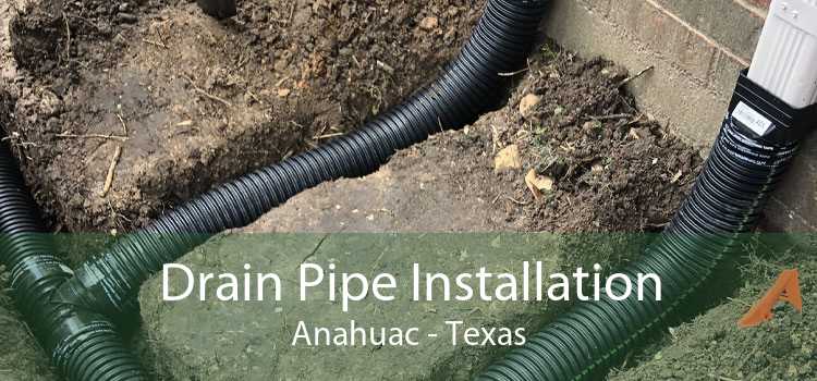 Drain Pipe Installation Anahuac - Texas