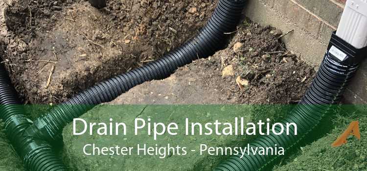 Drain Pipe Installation Chester Heights - Pennsylvania