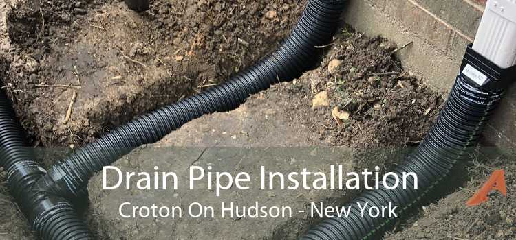 Drain Pipe Installation Croton On Hudson - New York