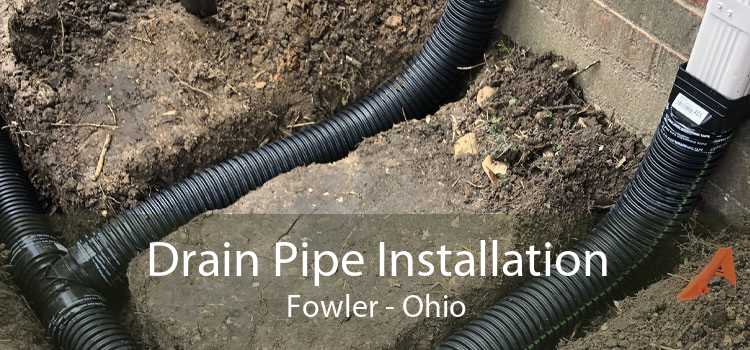 Drain Pipe Installation Fowler - Ohio