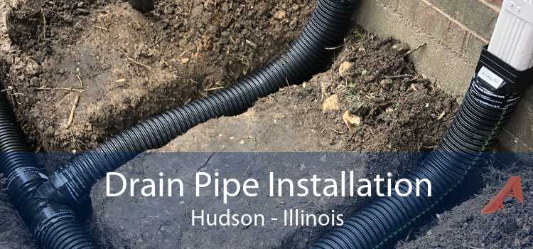 Drain Pipe Installation Hudson - Illinois