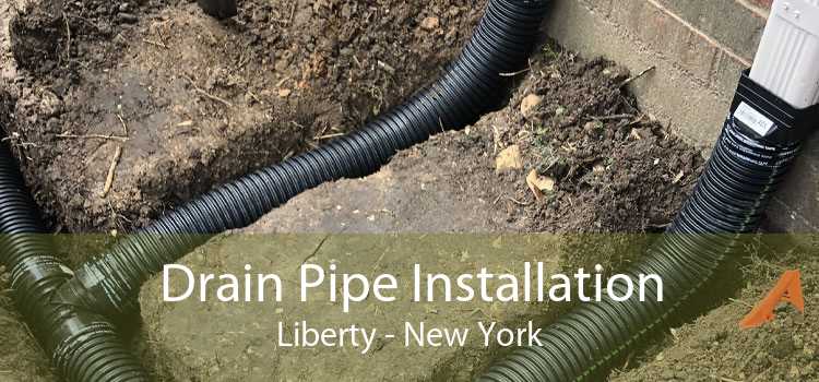 Drain Pipe Installation Liberty - New York