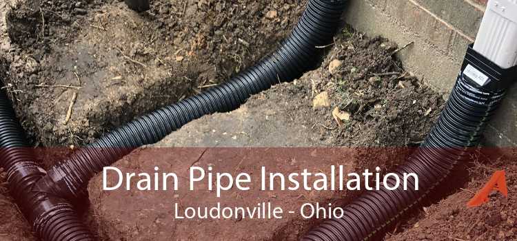 Drain Pipe Installation Loudonville - Ohio