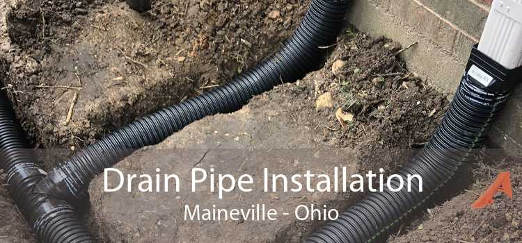 Drain Pipe Installation Maineville - Ohio
