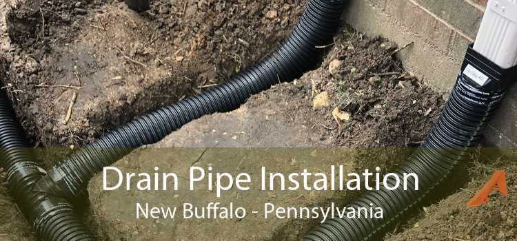 Drain Pipe Installation New Buffalo - Pennsylvania