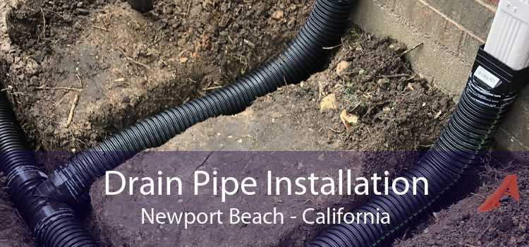 Drain Pipe Installation Newport Beach - California