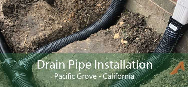 Drain Pipe Installation Pacific Grove - California
