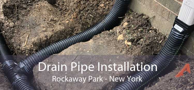 Drain Pipe Installation Rockaway Park - New York