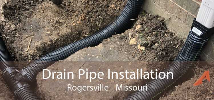 Drain Pipe Installation Rogersville - Missouri