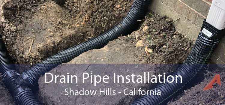 Drain Pipe Installation Shadow Hills - California