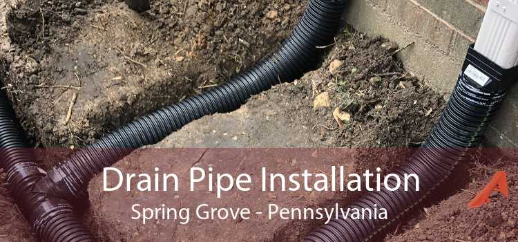 Drain Pipe Installation Spring Grove - Pennsylvania