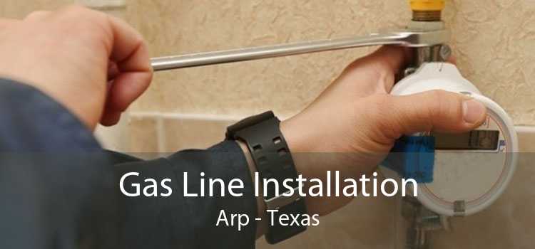 Gas Line Installation Arp - Texas