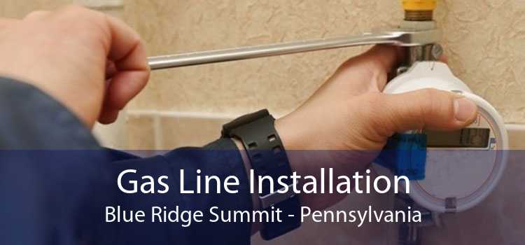Gas Line Installation Blue Ridge Summit - Pennsylvania