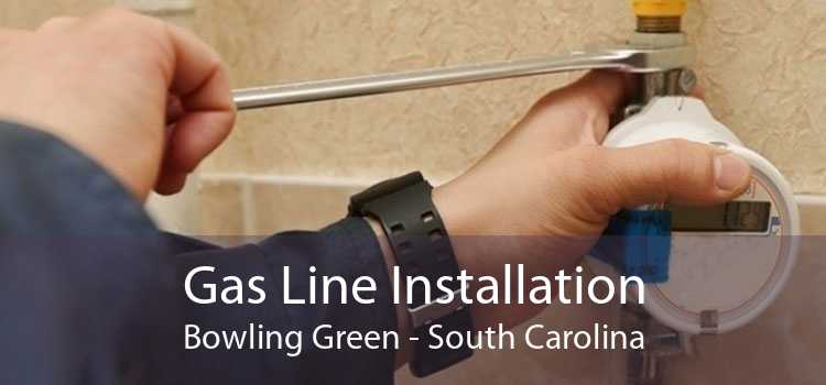 Gas Line Installation Bowling Green - South Carolina