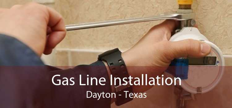 Gas Line Installation Dayton - Texas