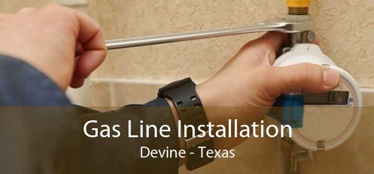 Gas Line Installation Devine - Texas
