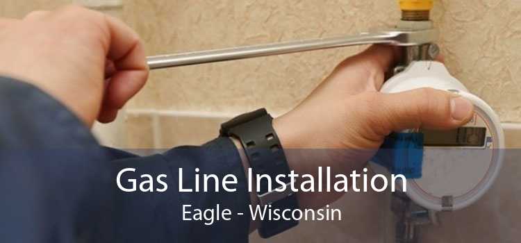 Gas Line Installation Eagle - Wisconsin