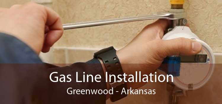 Gas Line Installation Greenwood - Arkansas