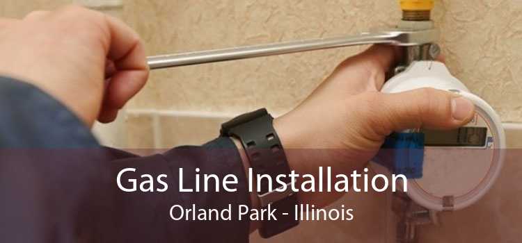 Gas Line Installation Orland Park - Illinois