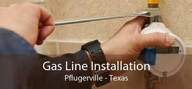 Gas Line Installation Pflugerville - Texas