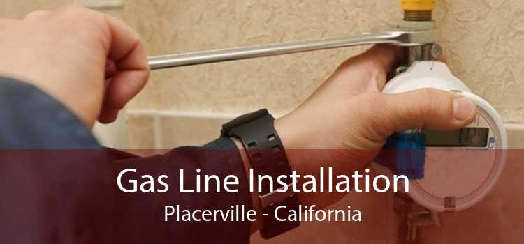 Gas Line Installation Placerville - California