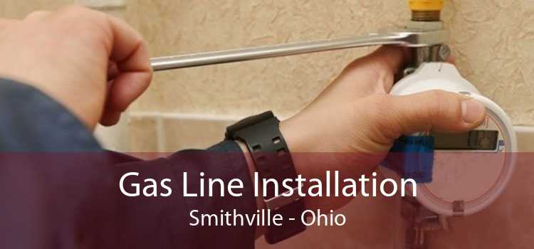 Gas Line Installation Smithville - Ohio