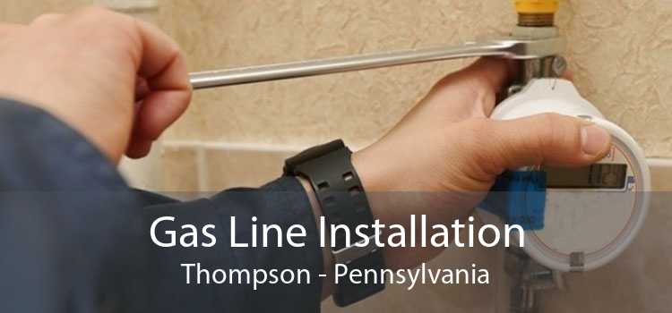 Gas Line Installation Thompson - Pennsylvania