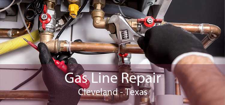 Gas Line Repair Cleveland - Texas