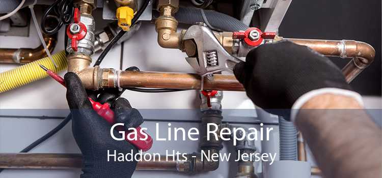 Gas Line Repair Haddon Hts - New Jersey