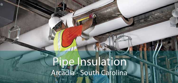 Pipe Insulation Arcadia - South Carolina