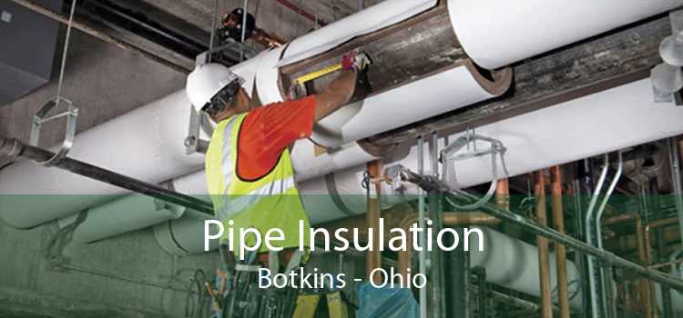 Pipe Insulation Botkins - Ohio