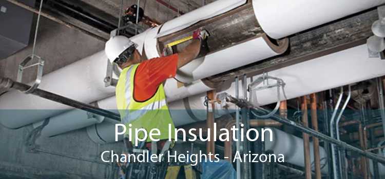 Pipe Insulation Chandler Heights - Arizona