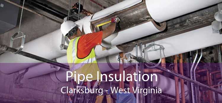 Pipe Insulation Clarksburg - West Virginia