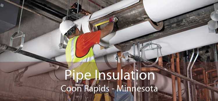 Pipe Insulation Coon Rapids - Minnesota