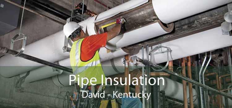 Pipe Insulation David - Kentucky