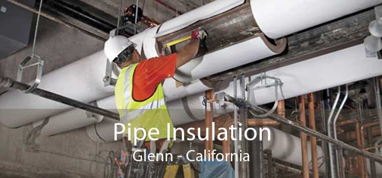 Pipe Insulation Glenn - California