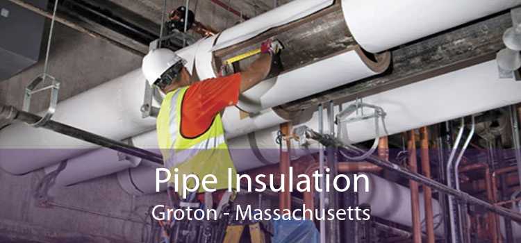 Pipe Insulation Groton - Massachusetts