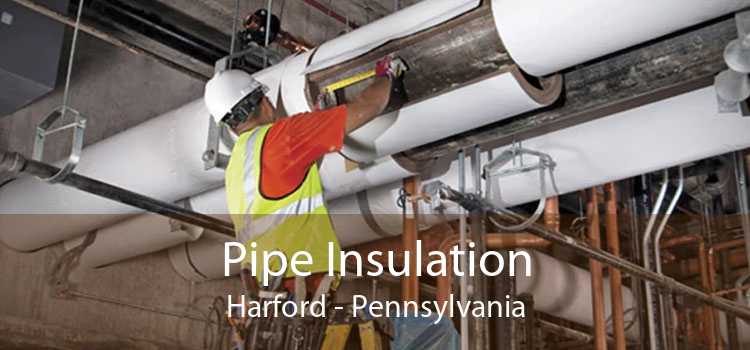 Pipe Insulation Harford - Pennsylvania