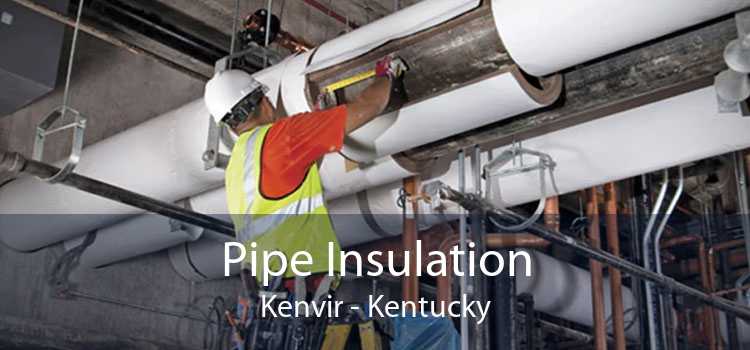 Pipe Insulation Kenvir - Kentucky