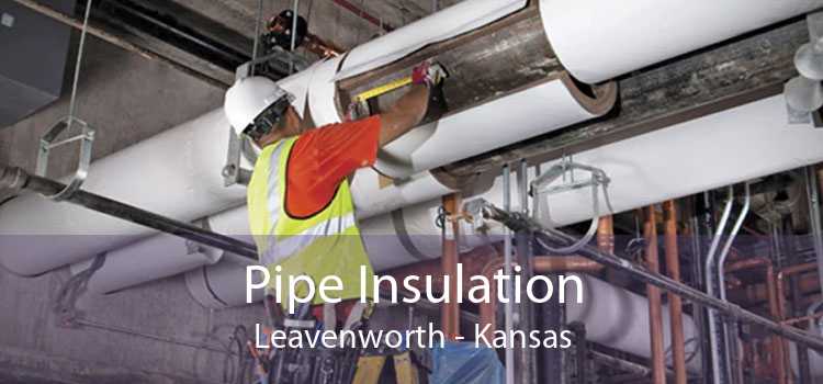 Pipe Insulation Leavenworth - Kansas