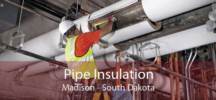 Pipe Insulation Madison - South Dakota