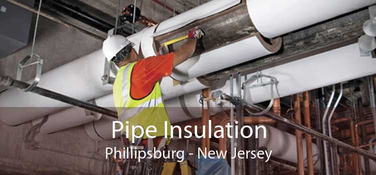 Pipe Insulation Phillipsburg - New Jersey