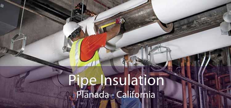 Pipe Insulation Planada - California