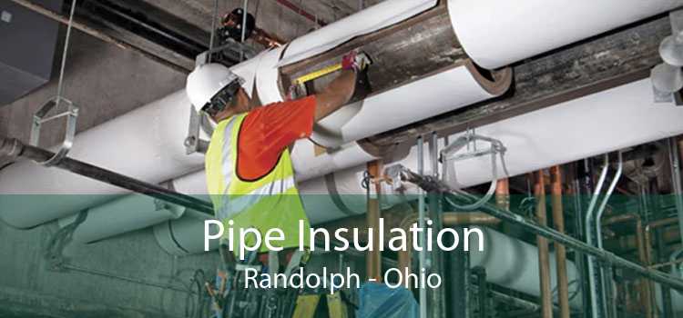 Pipe Insulation Randolph - Ohio