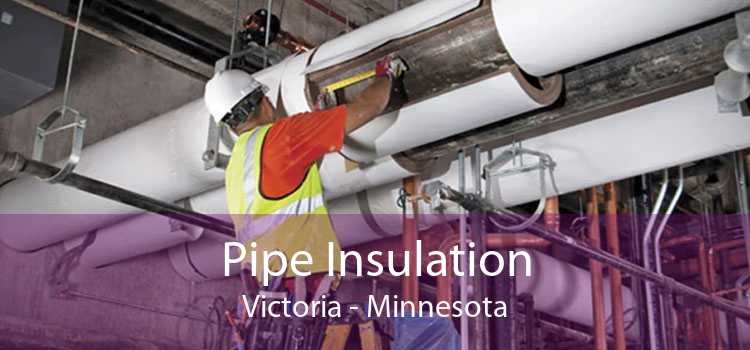 Pipe Insulation Victoria - Minnesota