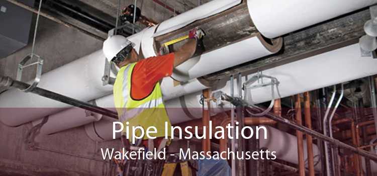 Pipe Insulation Wakefield - Massachusetts