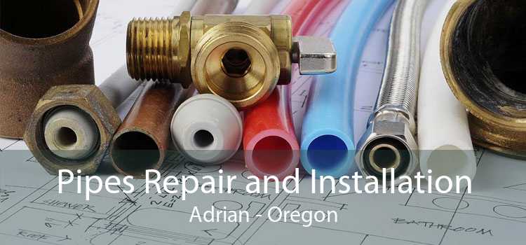 Pipes Repair and Installation Adrian - Oregon